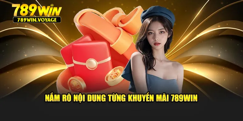 Nắm rõ nội dung từng khuyến mãi 789win